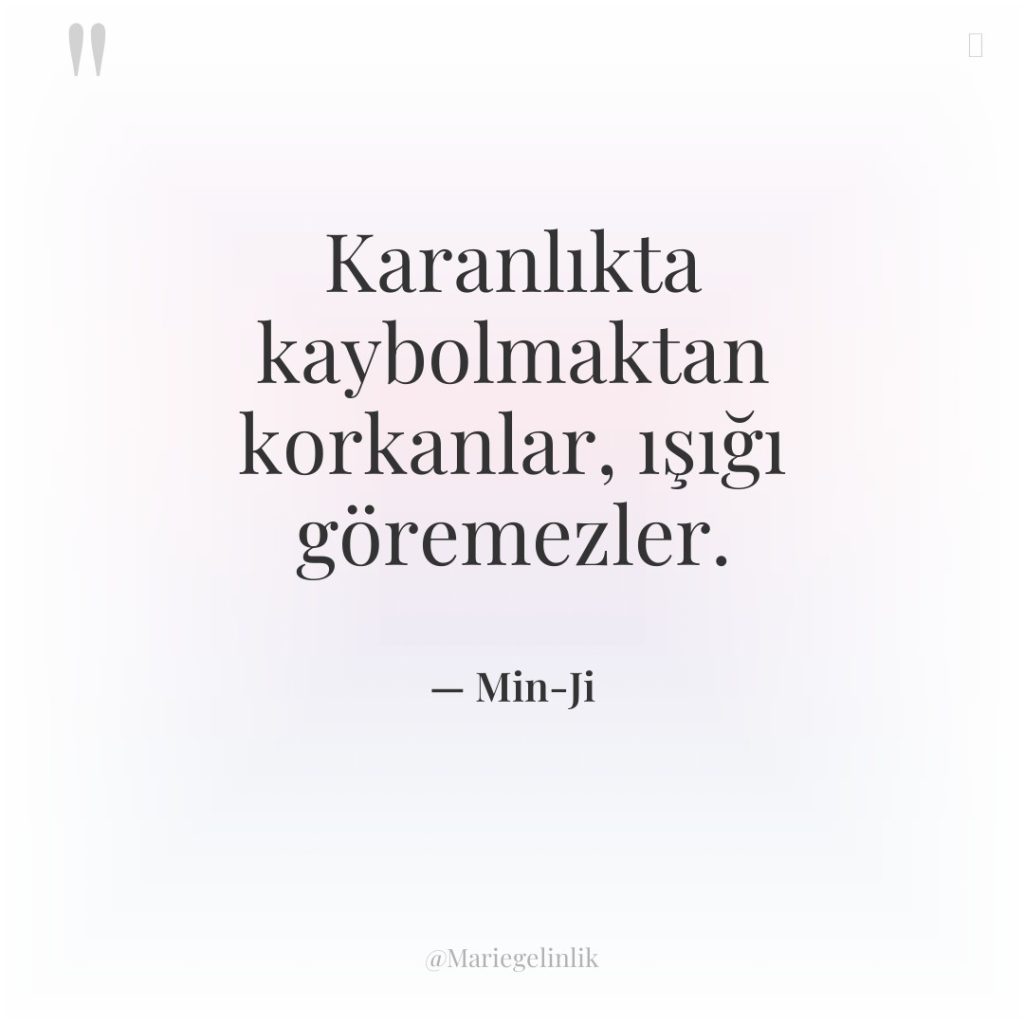 Karanlıkta kaybolmaktan korkanlar, ışığı göremezler.