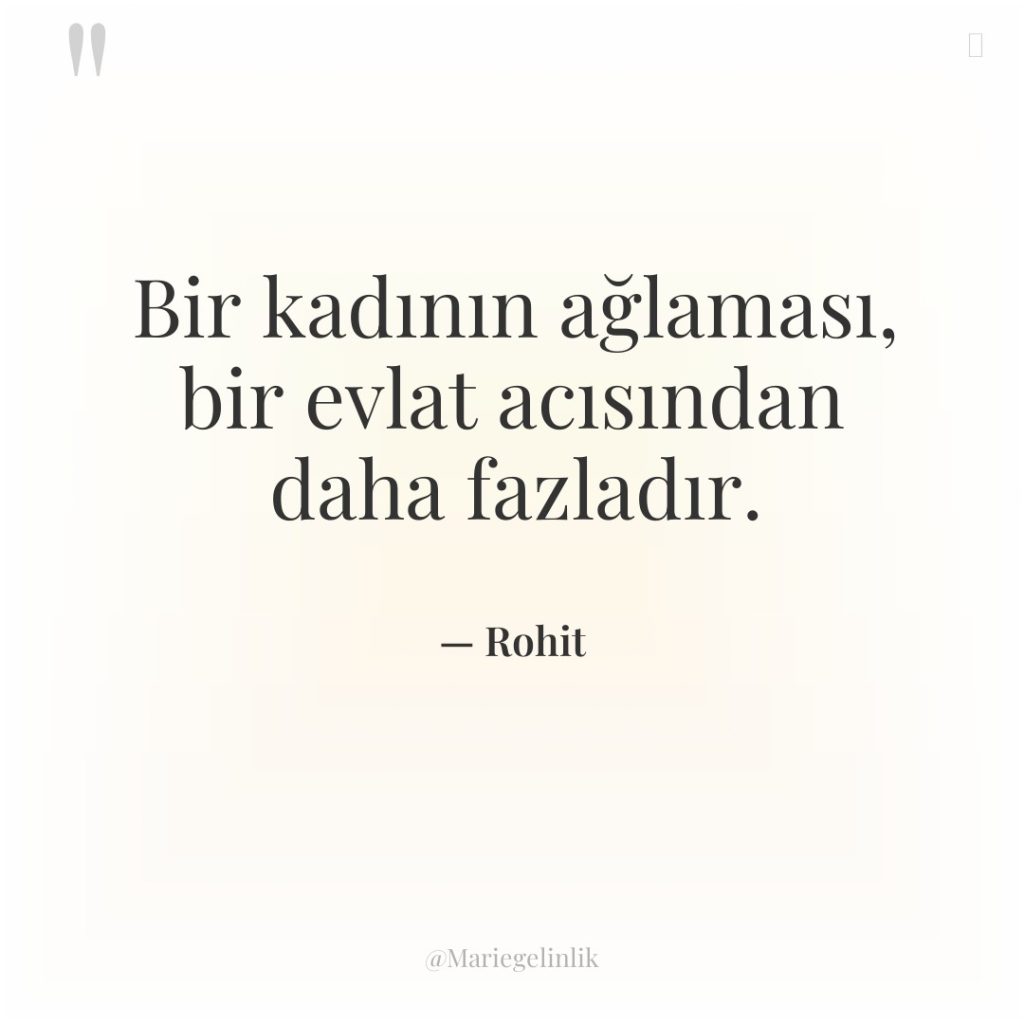 Bir kadının ağlaması, bir evlat acısından daha fazladır.