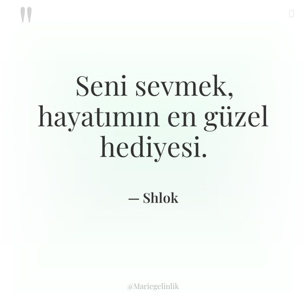 Seni sevmek, hayatımın en güzel hediyesi.