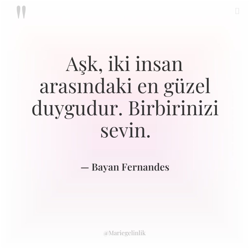 Aşk, iki insan arasındaki en güzel duygudur. Birbirinizi sevin.