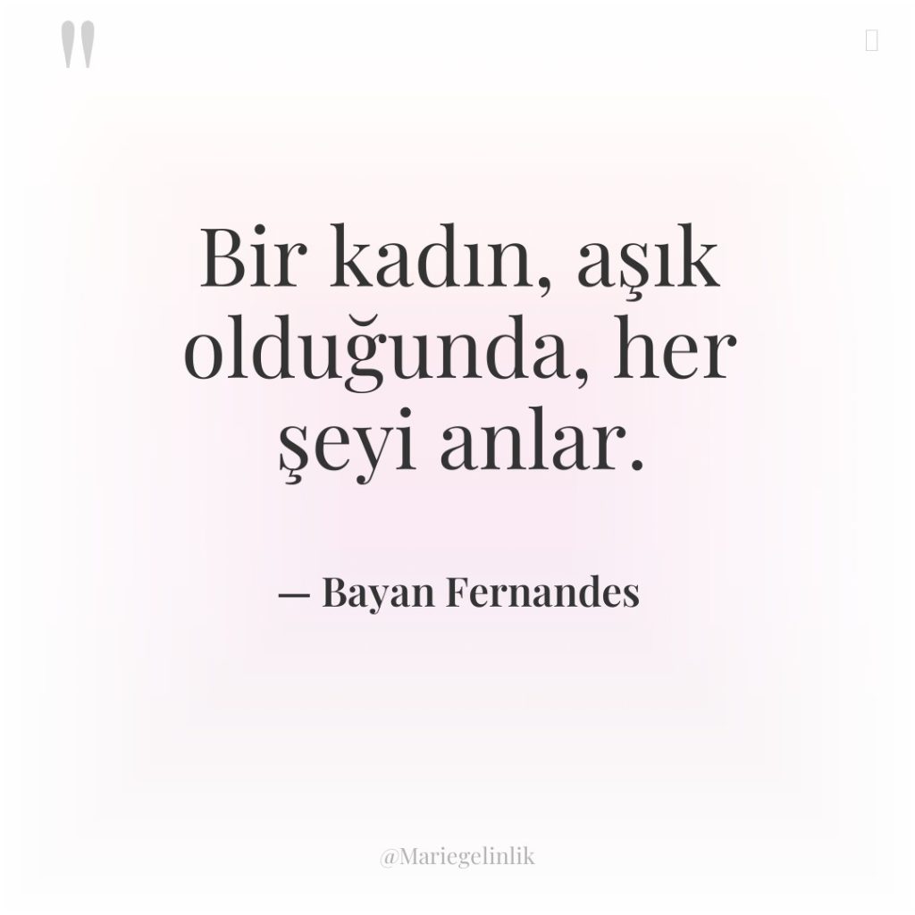 Bir kadın, aşık olduğunda, her şeyi anlar.