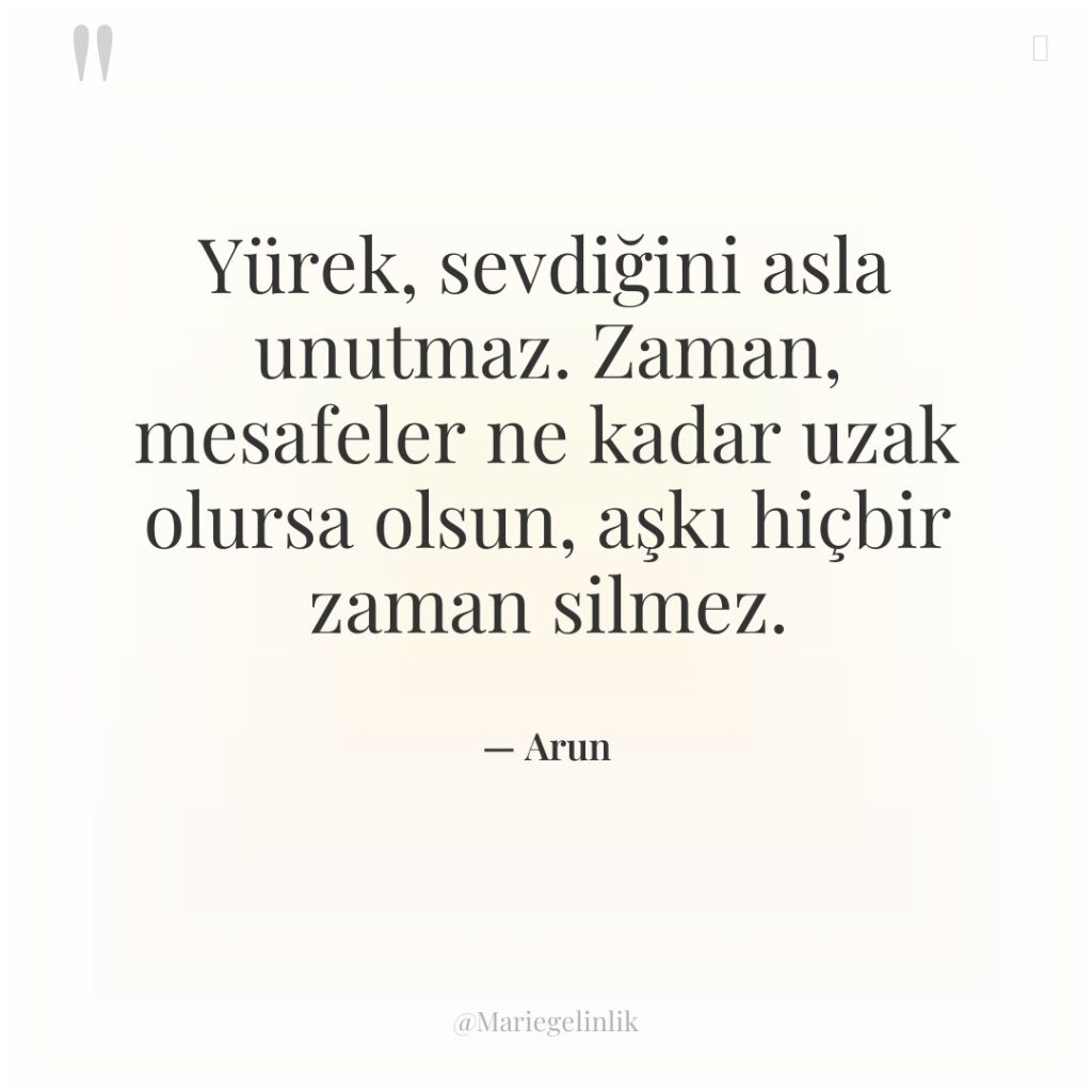 Yürek, sevdiğini asla unutmaz. Zaman, mesafeler ne kadar uzak olursa…