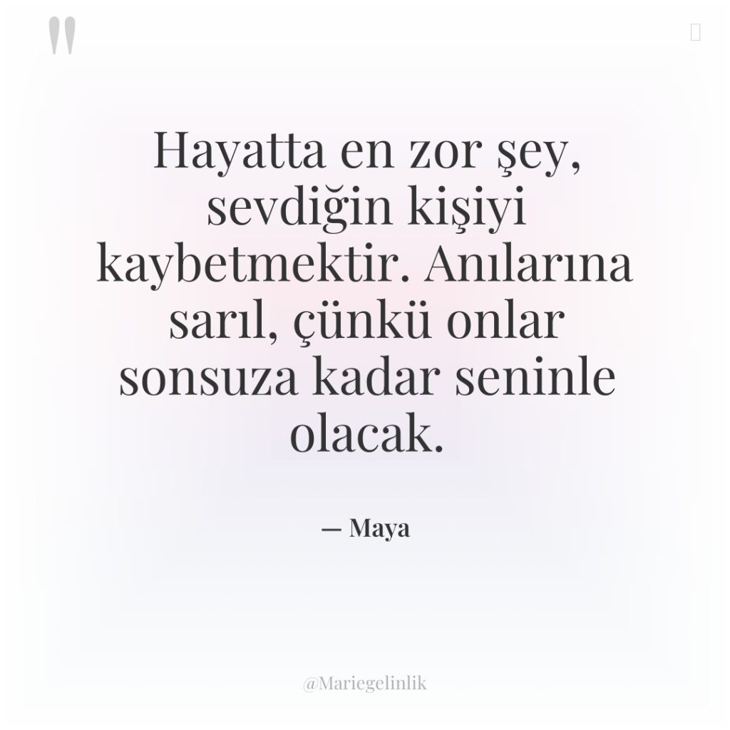 Hayatta en zor şey, sevdiğin kişiyi kaybetmektir. Anılarına sarıl, çünkü…