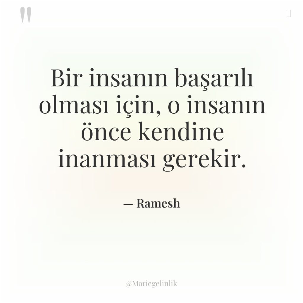 Bir insanın başarılı olması için, o insanın önce kendine inanması…