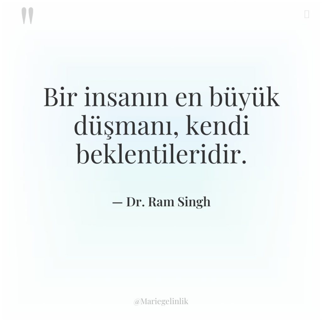 Bir insanın en büyük düşmanı, kendi beklentileridir.