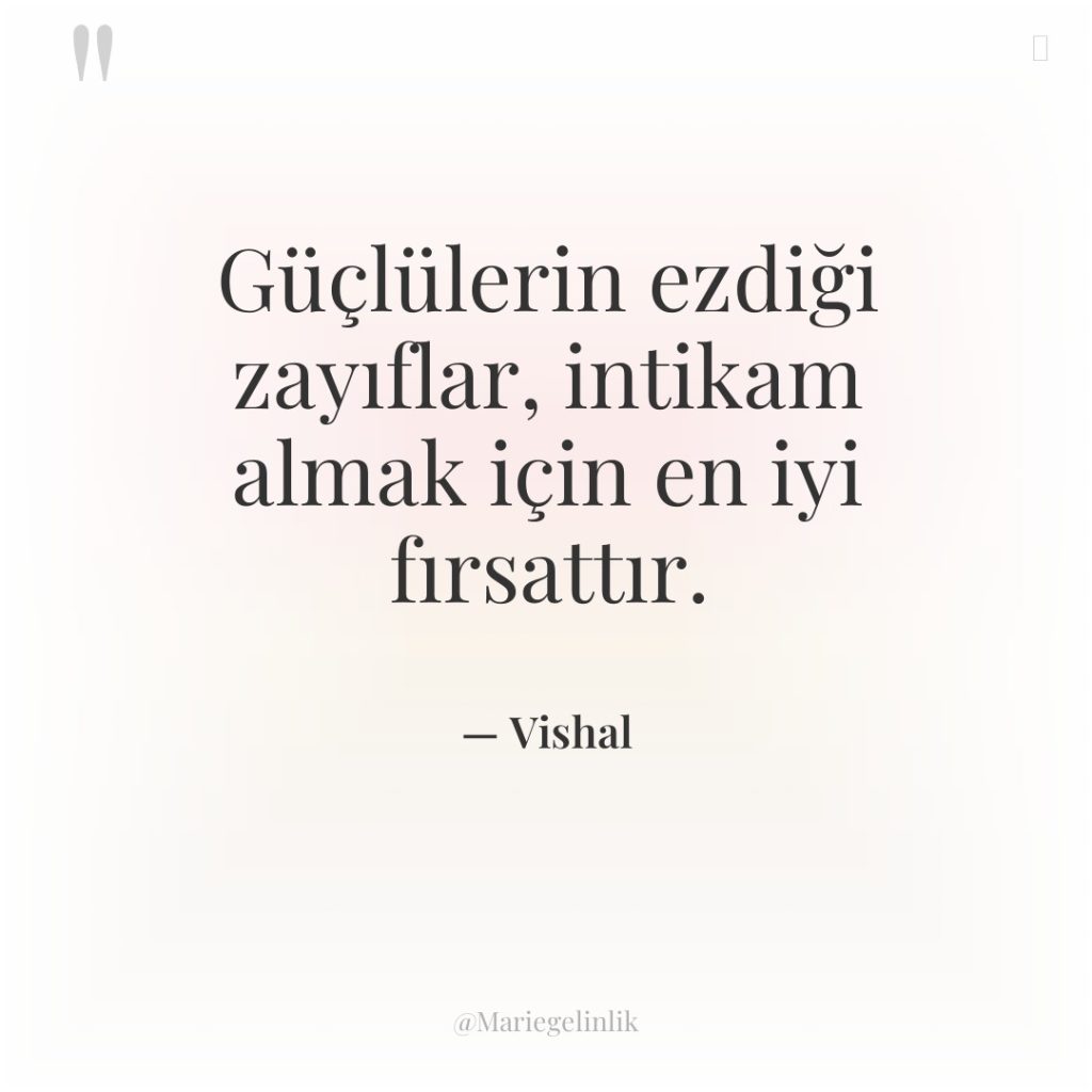 Güçlülerin ezdiği zayıflar, intikam almak için en iyi fırsattır.