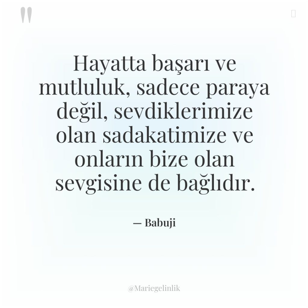 Hayatta başarı ve mutluluk, sadece paraya değil, sevdiklerimize olan sadakatimize…