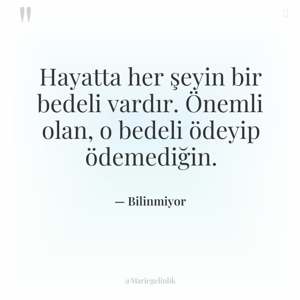 Hayatta her şeyin bir bedeli vardır. Önemli olan, o bedeli…