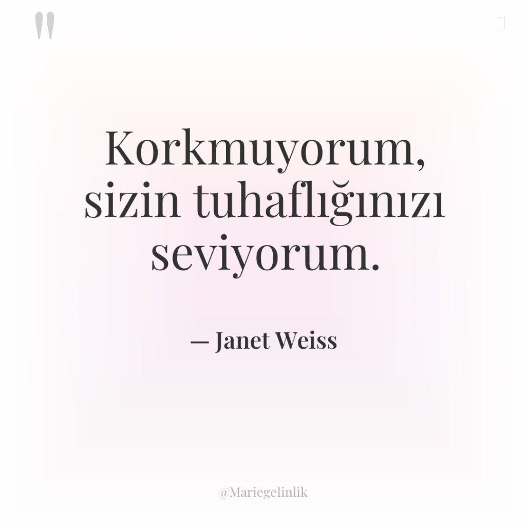 Korkmuyorum, sizin tuhaflığınızı seviyorum.