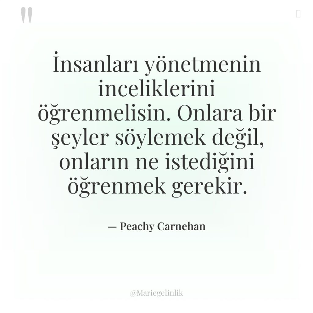 İnsanları yönetmenin inceliklerini öğrenmelisin. Onlara bir şeyler söylemek değil, onların…