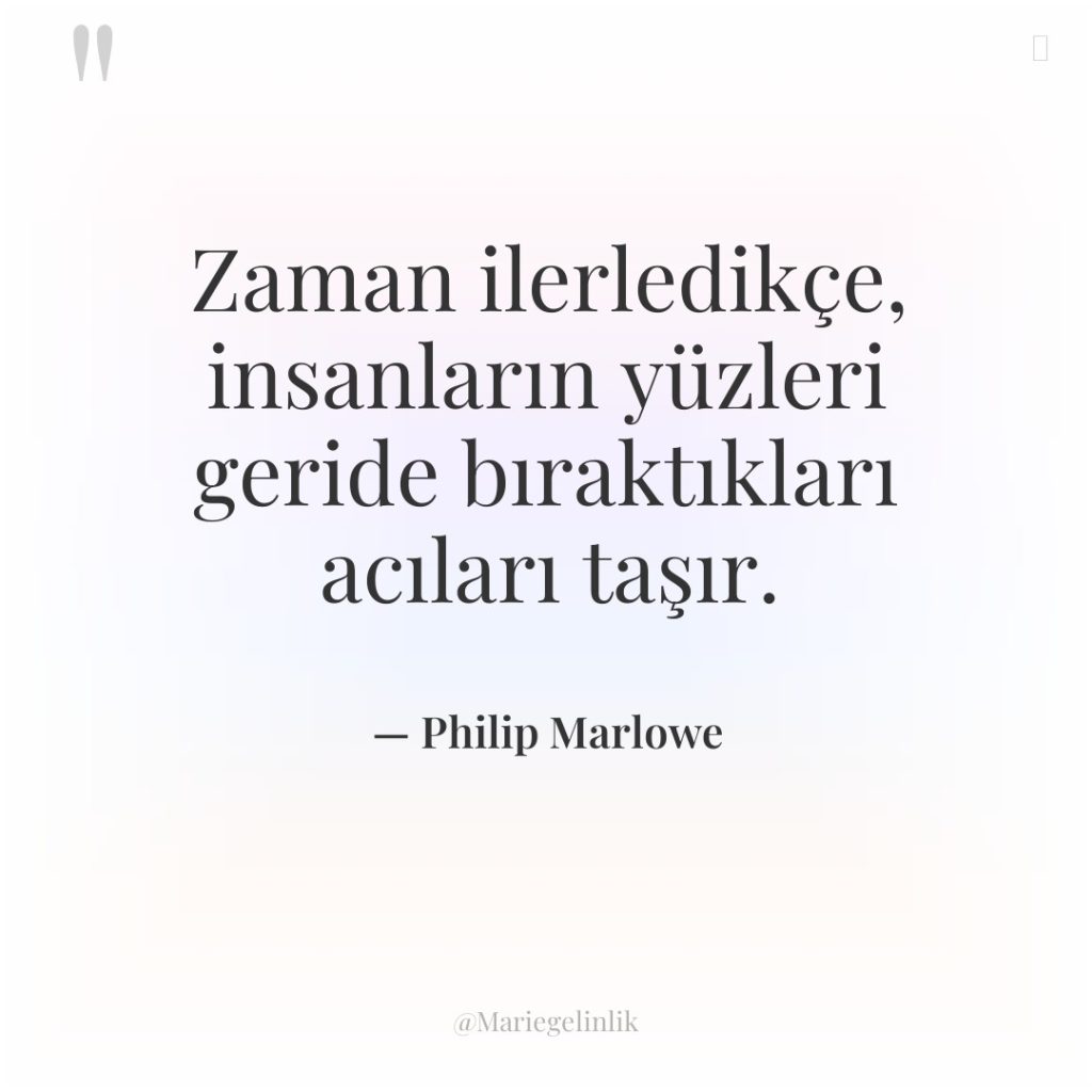 Zaman ilerledikçe, insanların yüzleri geride bıraktıkları acıları taşır.