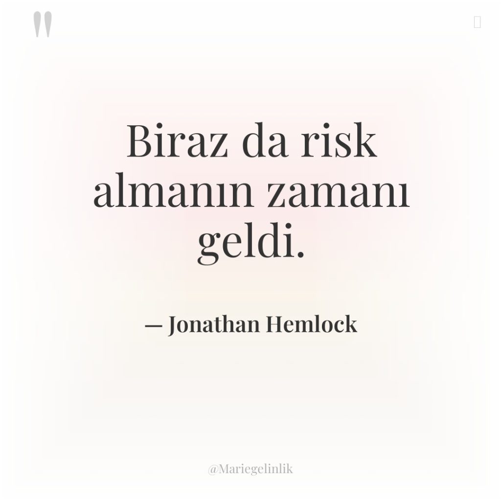 Biraz da risk almanın zamanı geldi.