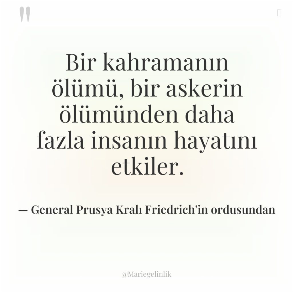 Bir kahramanın ölümü, bir askerin ölümünden daha fazla insanın hayatını…