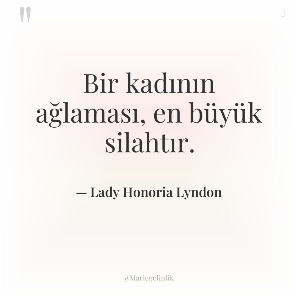 Bir kadının ağlaması, en büyük silahtır.