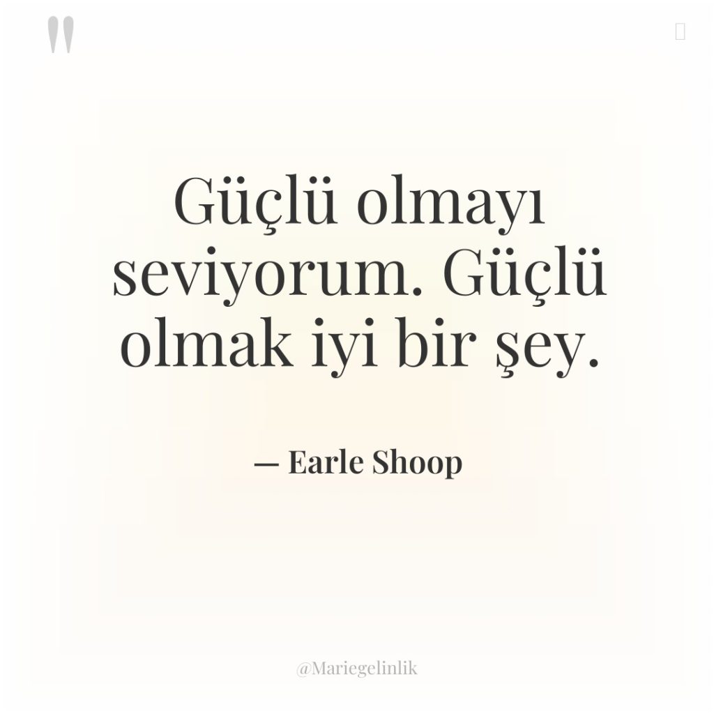 Güçlü olmayı seviyorum. Güçlü olmak iyi bir şey.