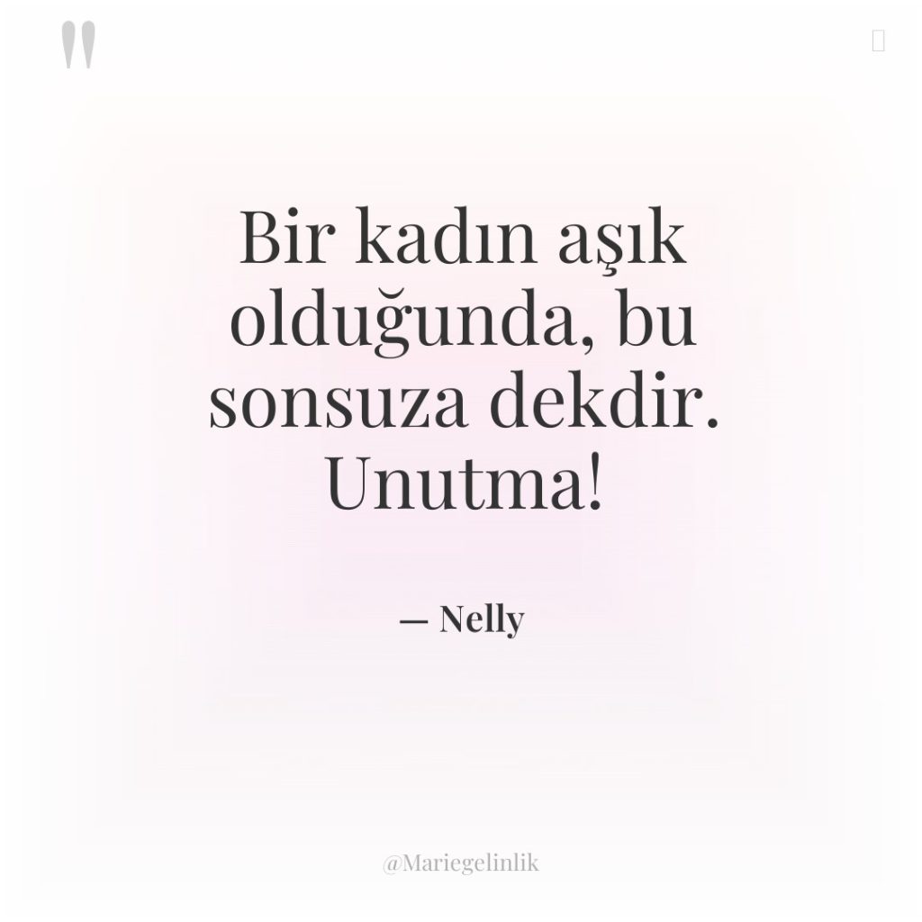 Bir kadın aşık olduğunda, bu sonsuza dekdir. Unutma!