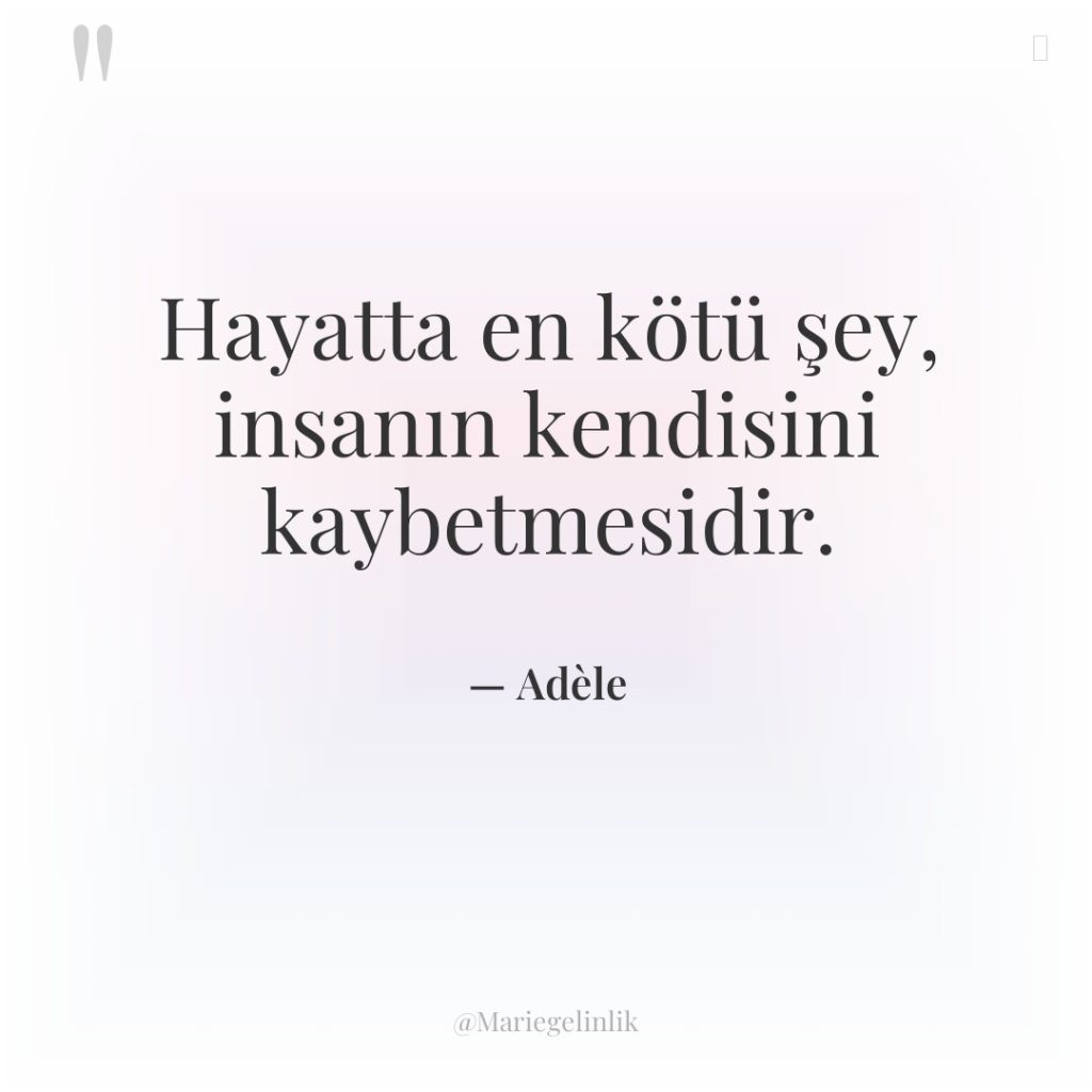 Hayatta en kötü şey, insanın kendisini kaybetmesidir.