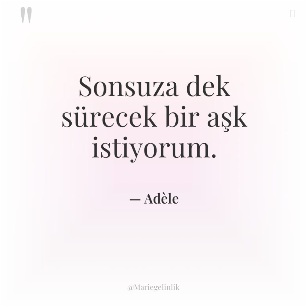 Sonsuza dek sürecek bir aşk istiyorum.