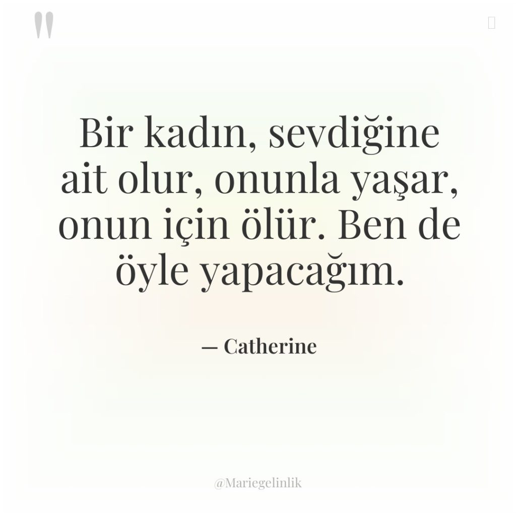 Bir kadın, sevdiğine ait olur, onunla yaşar, onun için ölür….