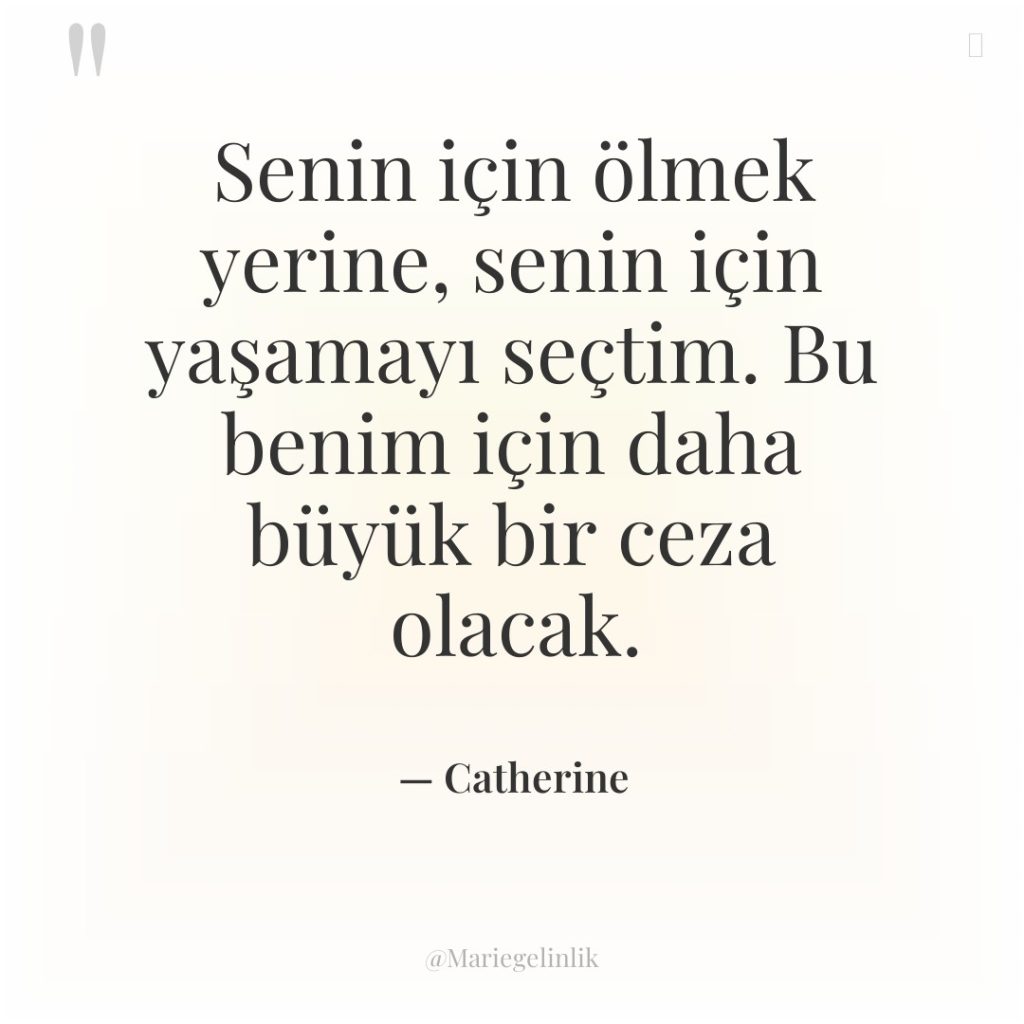 Senin için ölmek yerine, senin için yaşamayı seçtim. Bu benim…