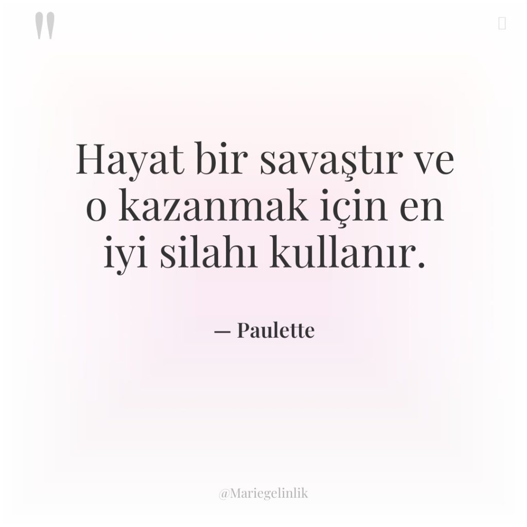 Hayat bir savaştır ve o kazanmak için en iyi silahı…