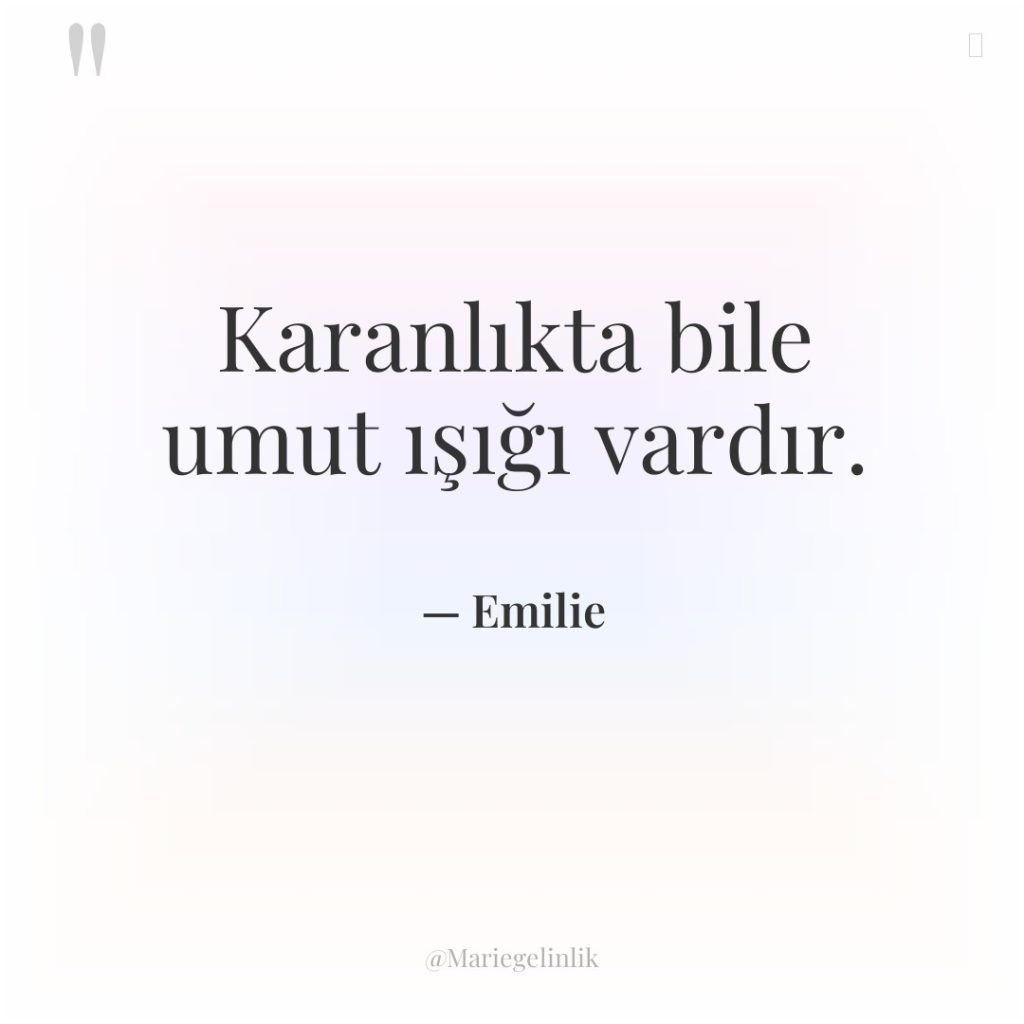 Karanlıkta bile umut ışığı vardır.