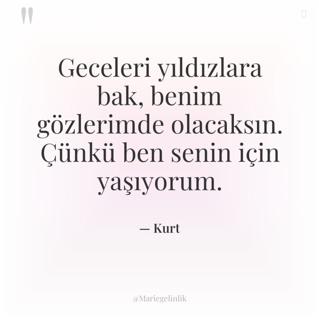 Geceleri yıldızlara bak, benim gözlerimde olacaksın. Çünkü ben senin için…