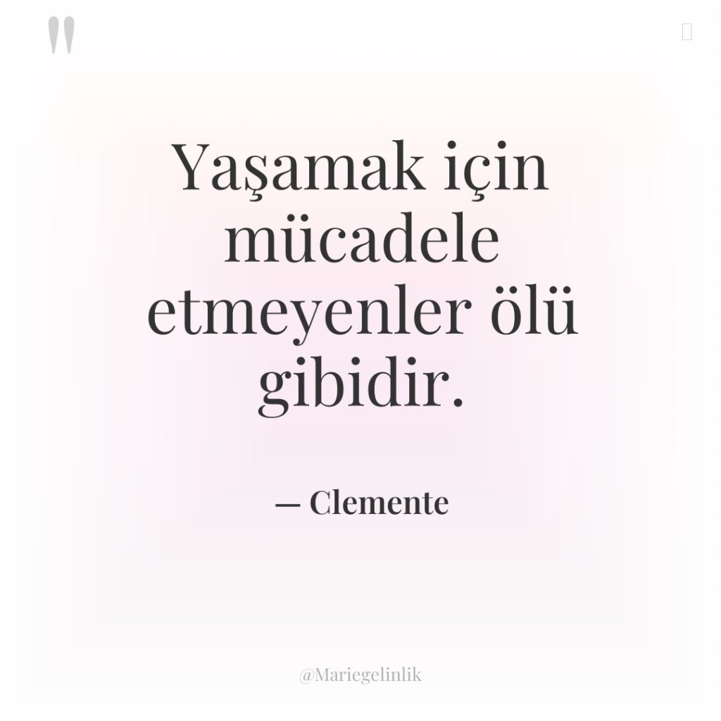 Yaşamak için mücadele etmeyenler ölü gibidir.