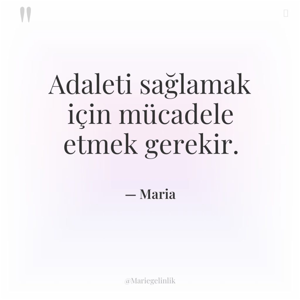 Adaleti sağlamak için mücadele etmek gerekir.