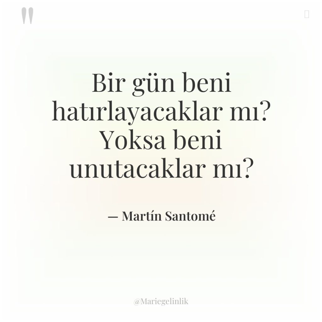 Bir gün beni hatırlayacaklar mı? Yoksa beni unutacaklar mı?