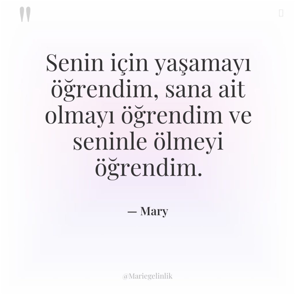 Senin için yaşamayı öğrendim, sana ait olmayı öğrendim ve seninle…