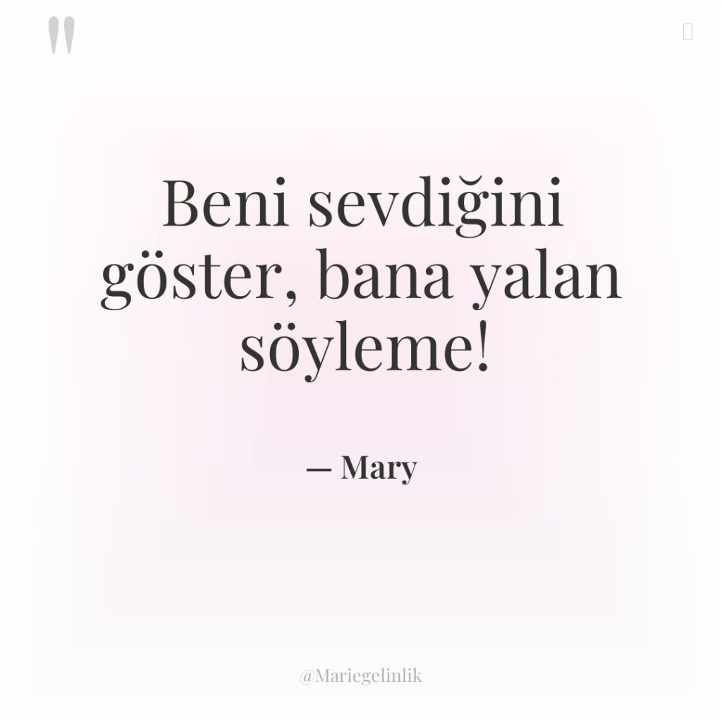 Beni sevdiğini göster, bana yalan söyleme!