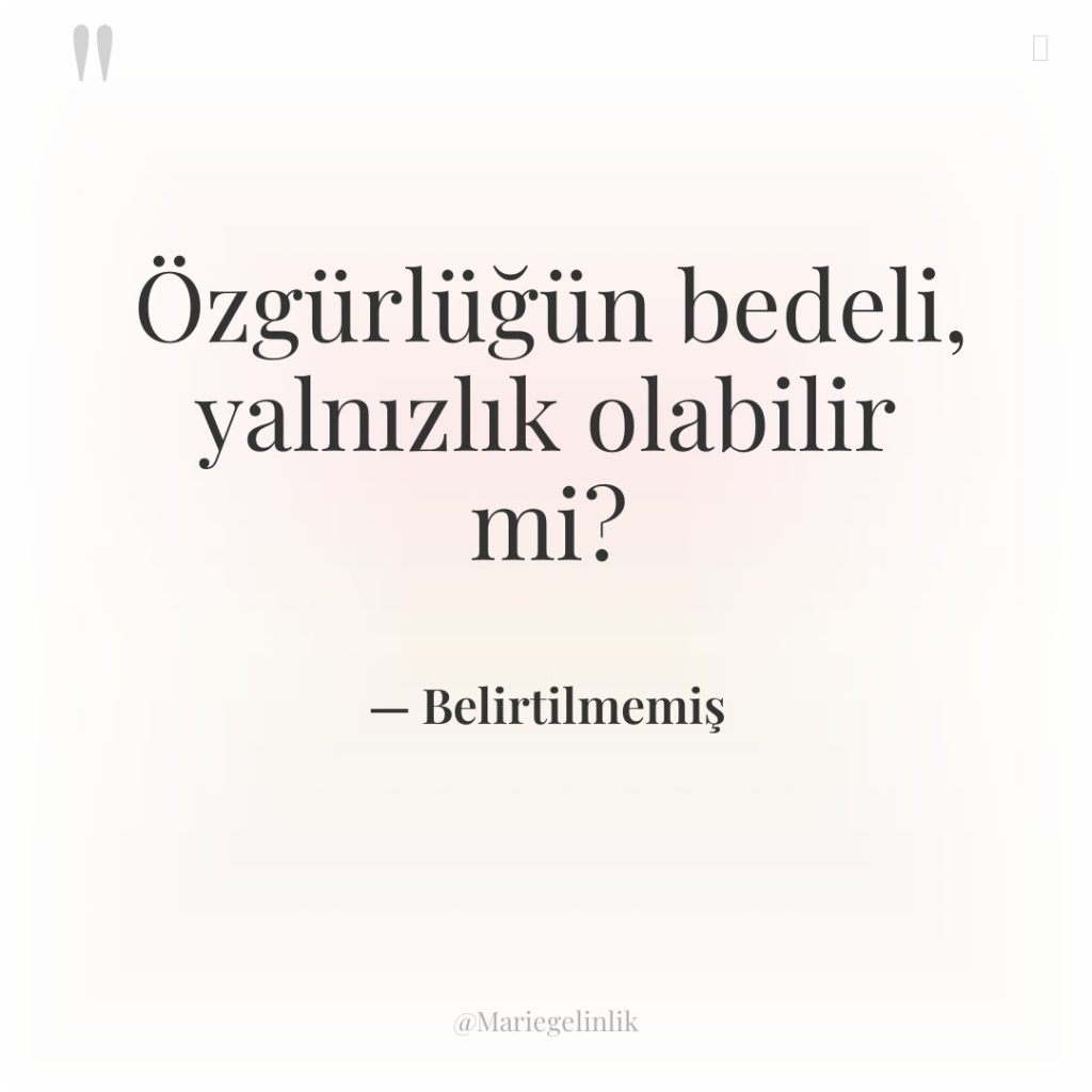 Özgürlüğün bedeli, yalnızlık olabilir mi?