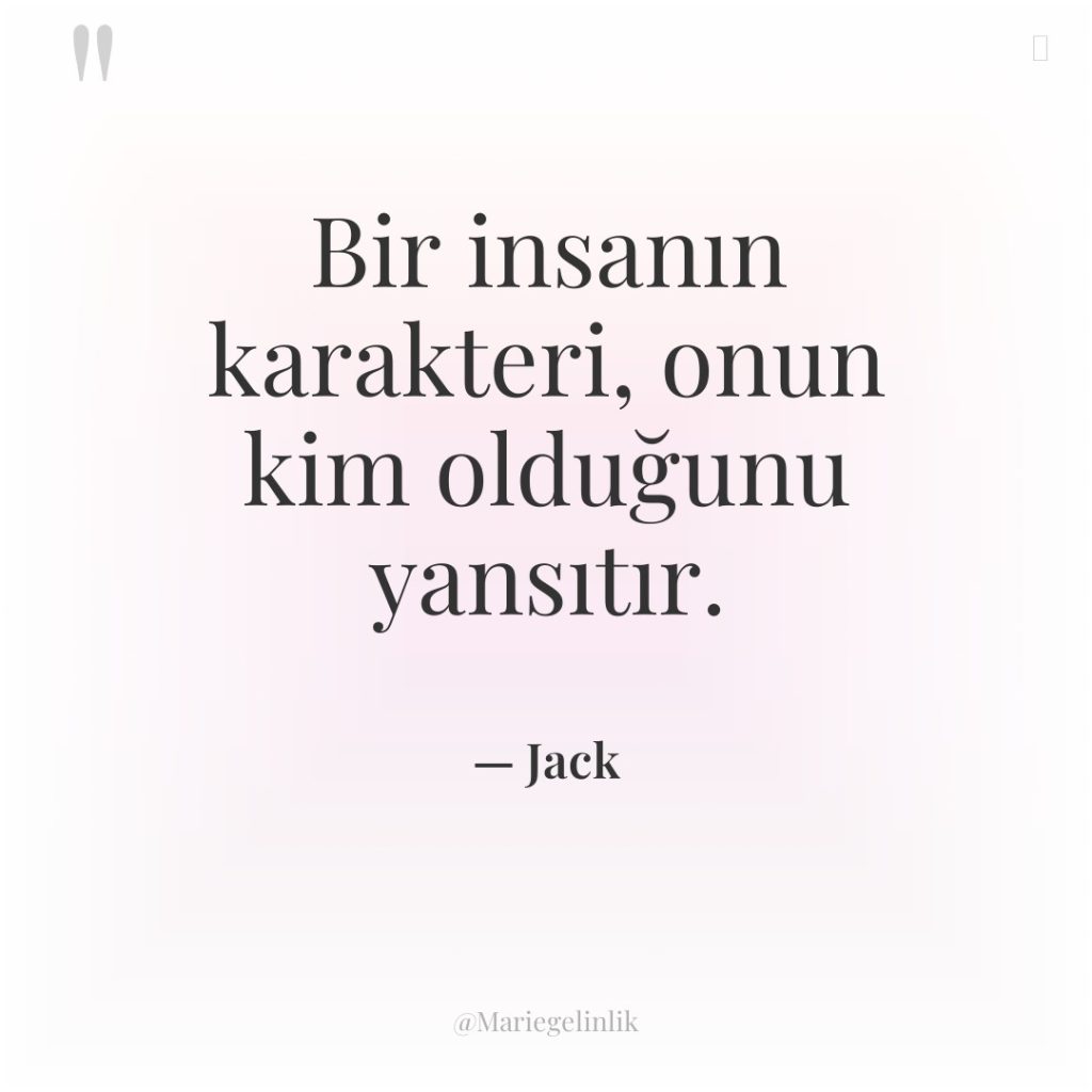 Bir insanın karakteri, onun kim olduğunu yansıtır.
