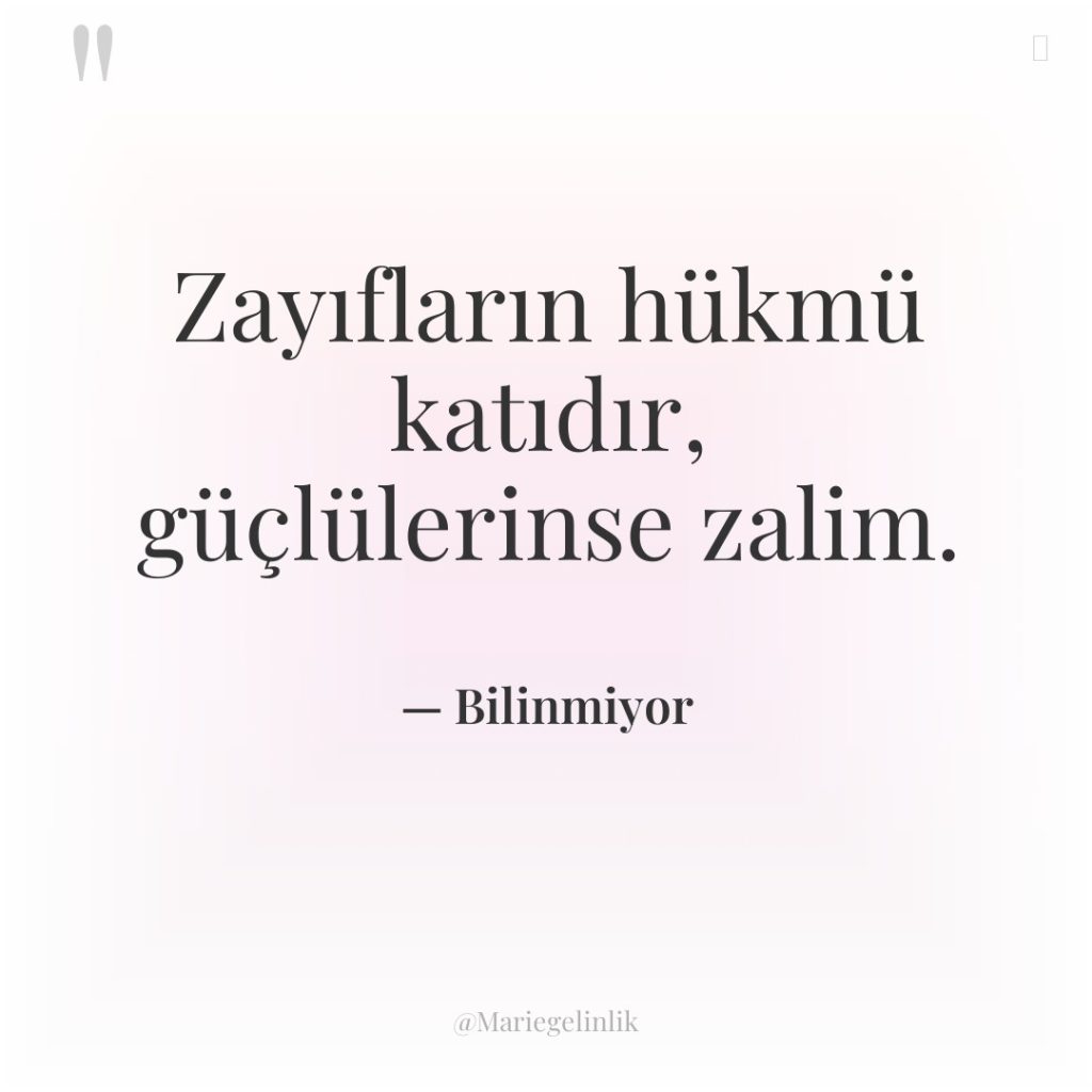 Zayıfların hükmü katıdır, güçlülerinse zalim.