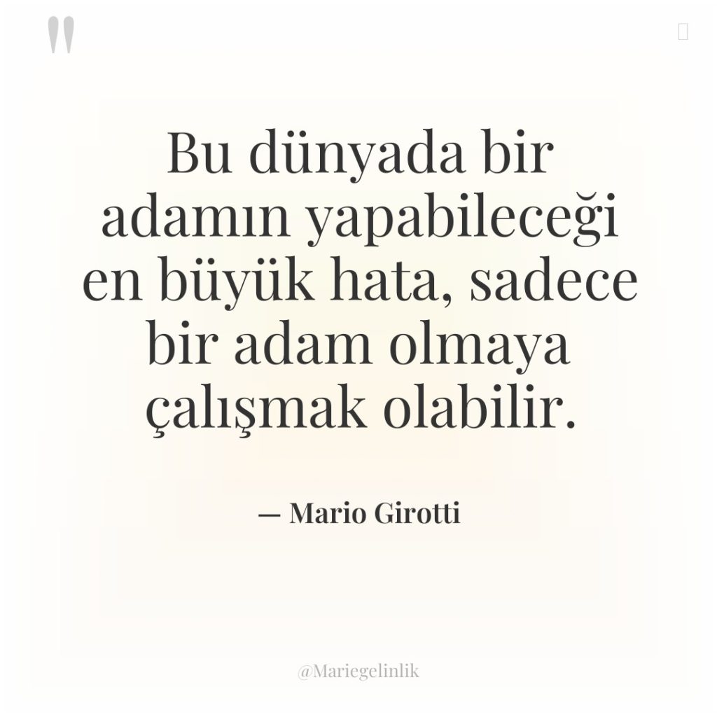 Bu dünyada bir adamın yapabileceği en büyük hata, sadece bir…