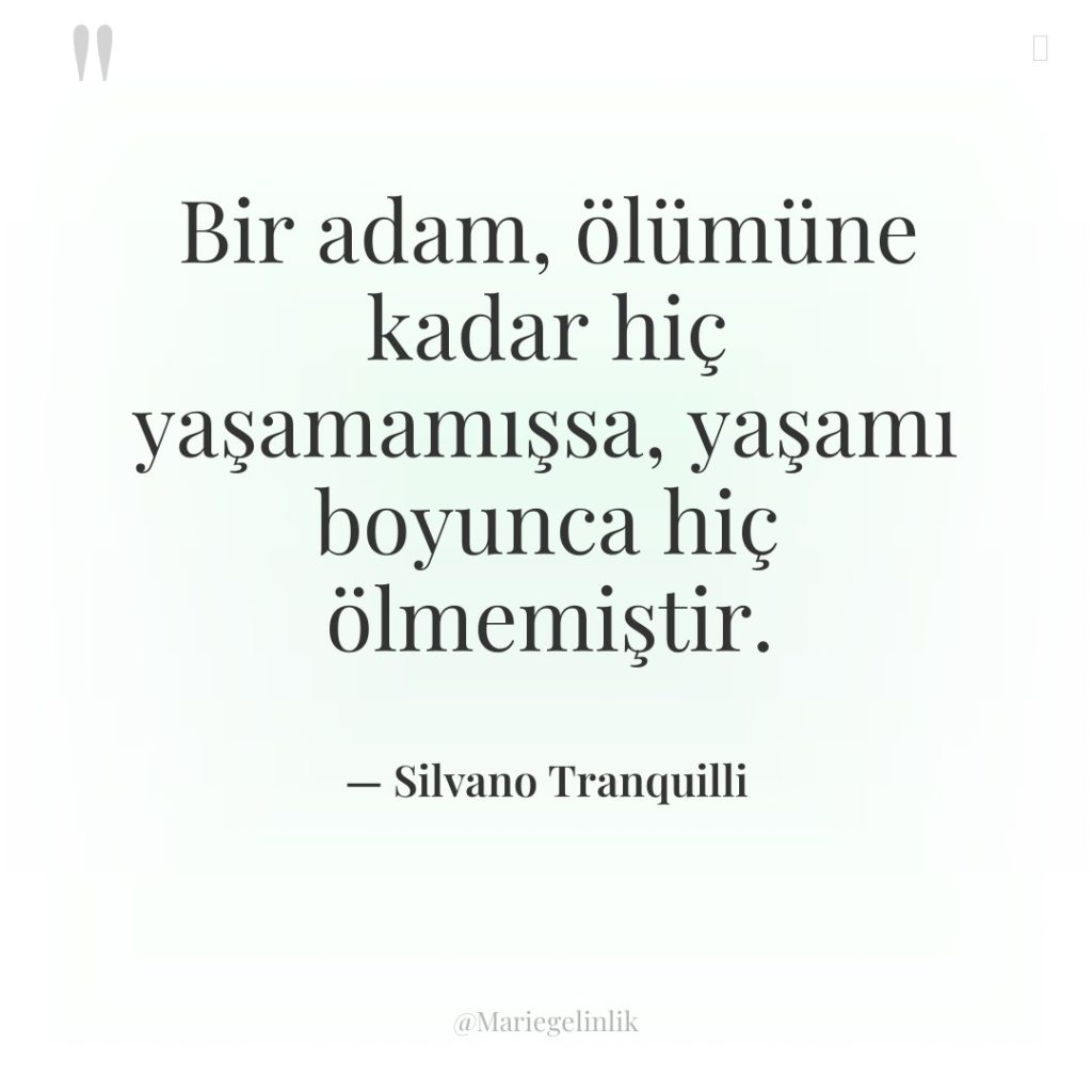 Bir adam, ölümüne kadar hiç yaşamamışsa, yaşamı boyunca hiç ölmemiştir.