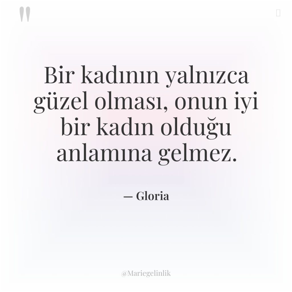 Bir kadının yalnızca güzel olması, onun iyi bir kadın olduğu…