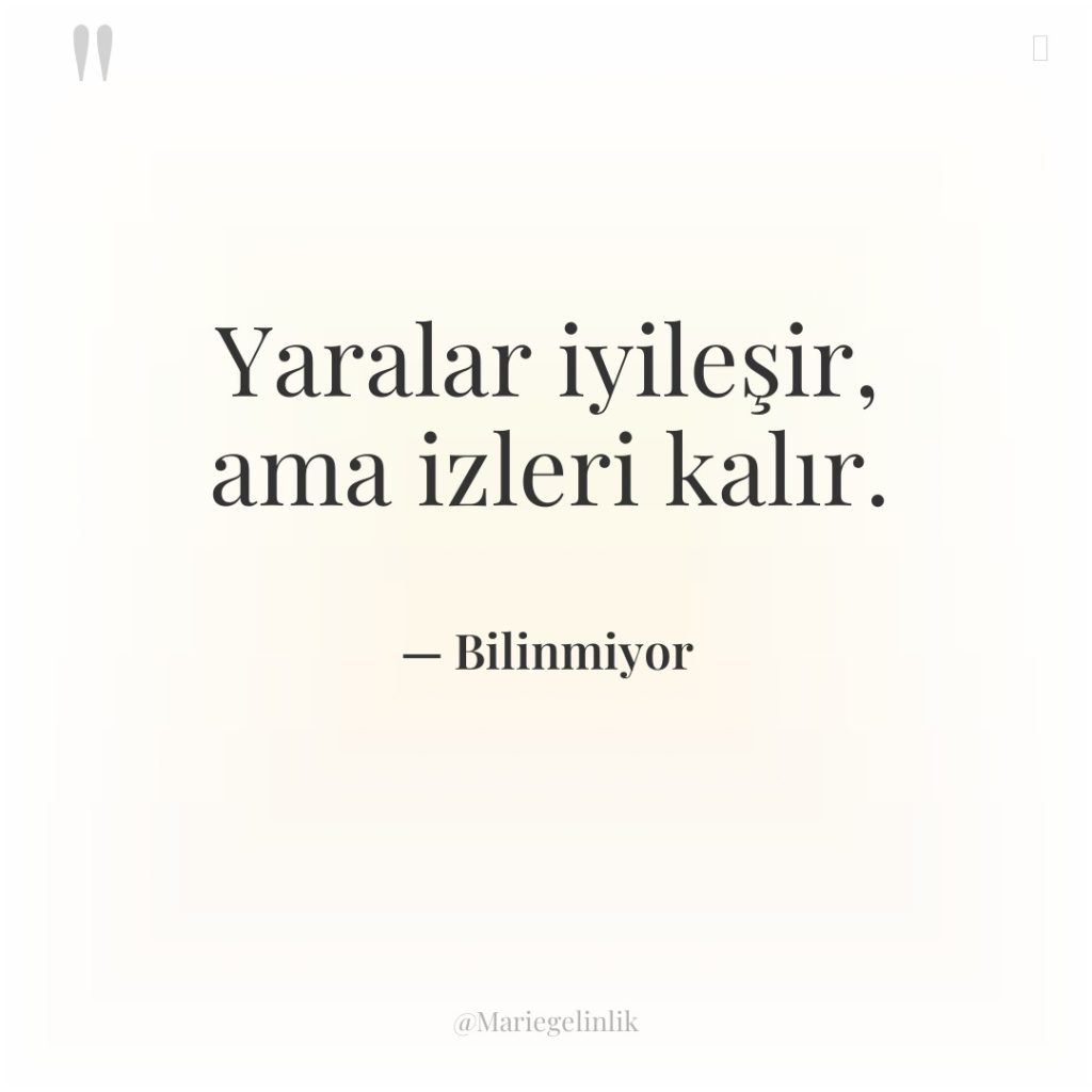 Yaralar iyileşir, ama izleri kalır.