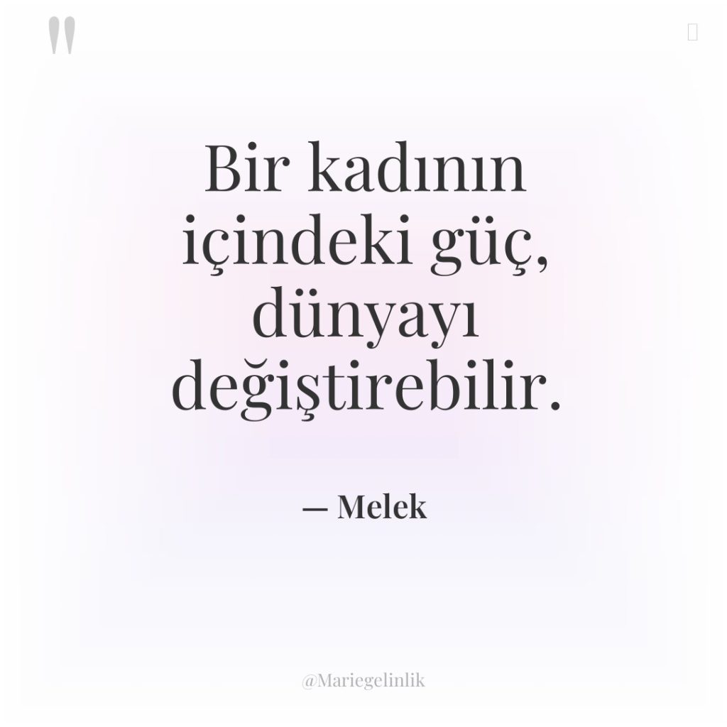 Bir kadının içindeki güç, dünyayı değiştirebilir.