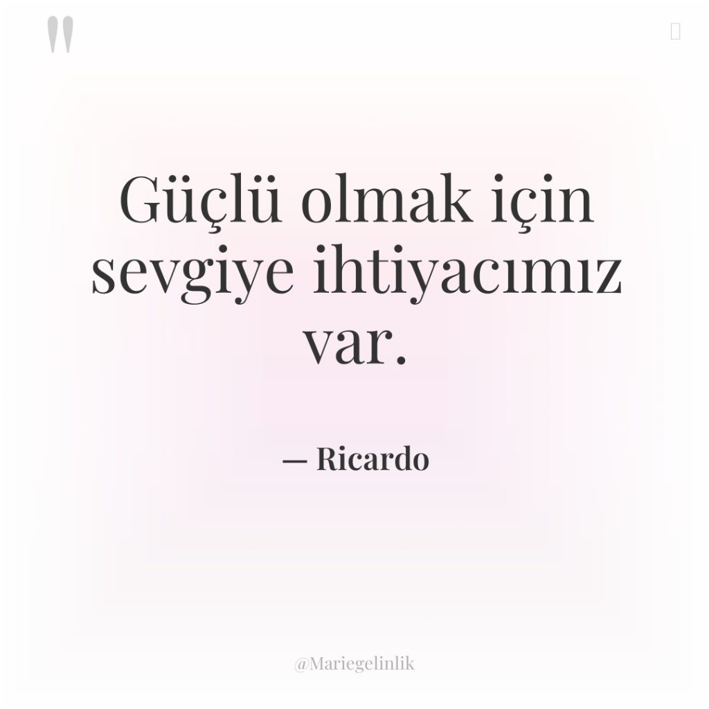 Güçlü olmak için sevgiye ihtiyacımız var.