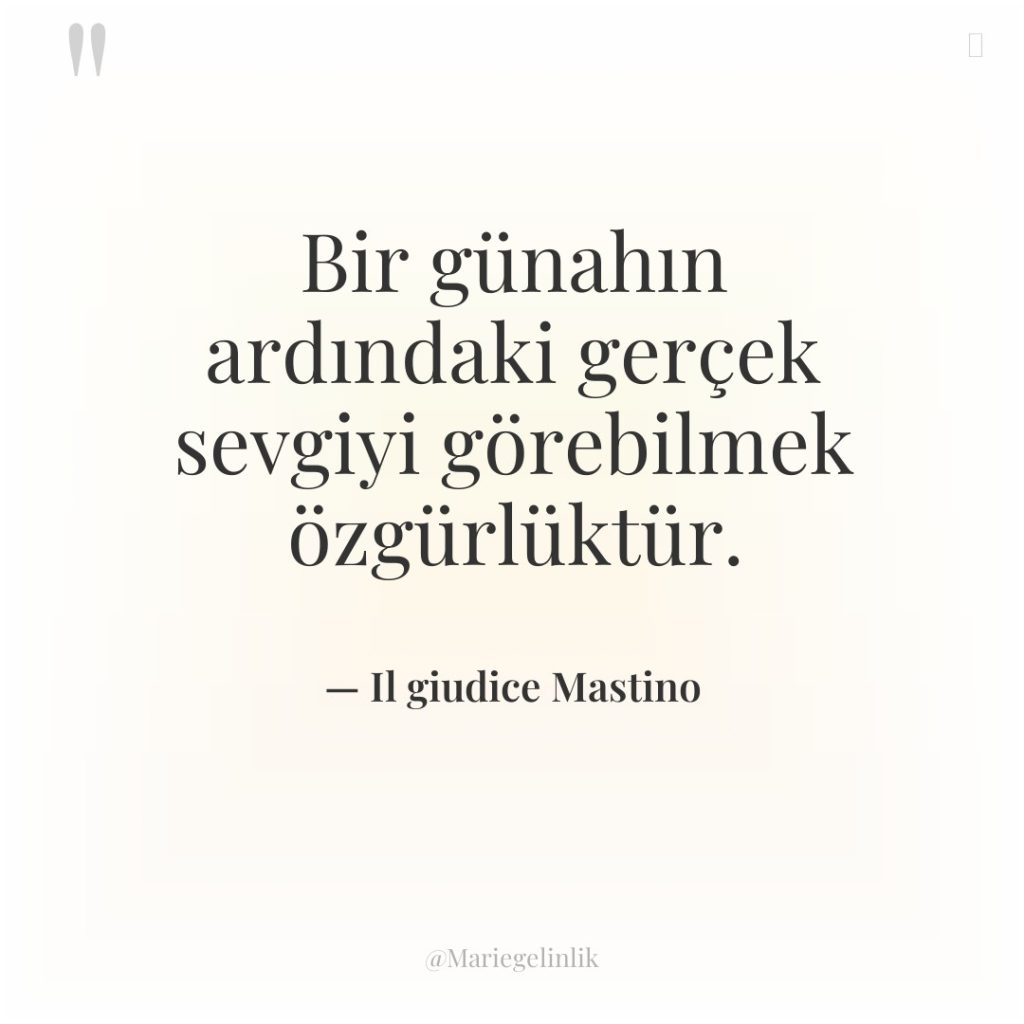 Bir günahın ardındaki gerçek sevgiyi görebilmek özgürlüktür.