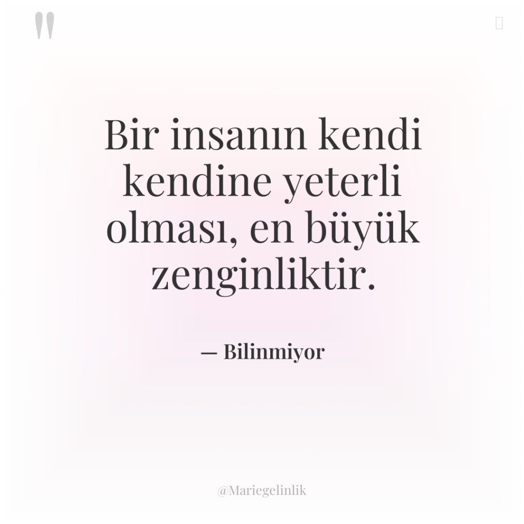 Bir insanın kendi kendine yeterli olması, en büyük zenginliktir.