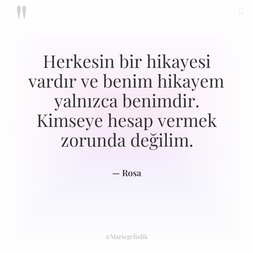 Herkesin bir hikayesi vardır ve benim hikayem yalnızca benimdir. Kimseye…