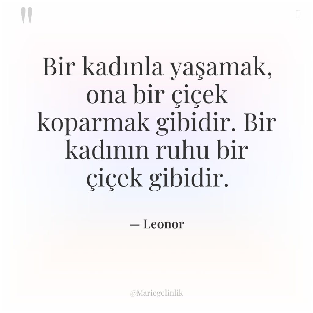 Bir kadınla yaşamak, ona bir çiçek koparmak gibidir. Bir kadının…