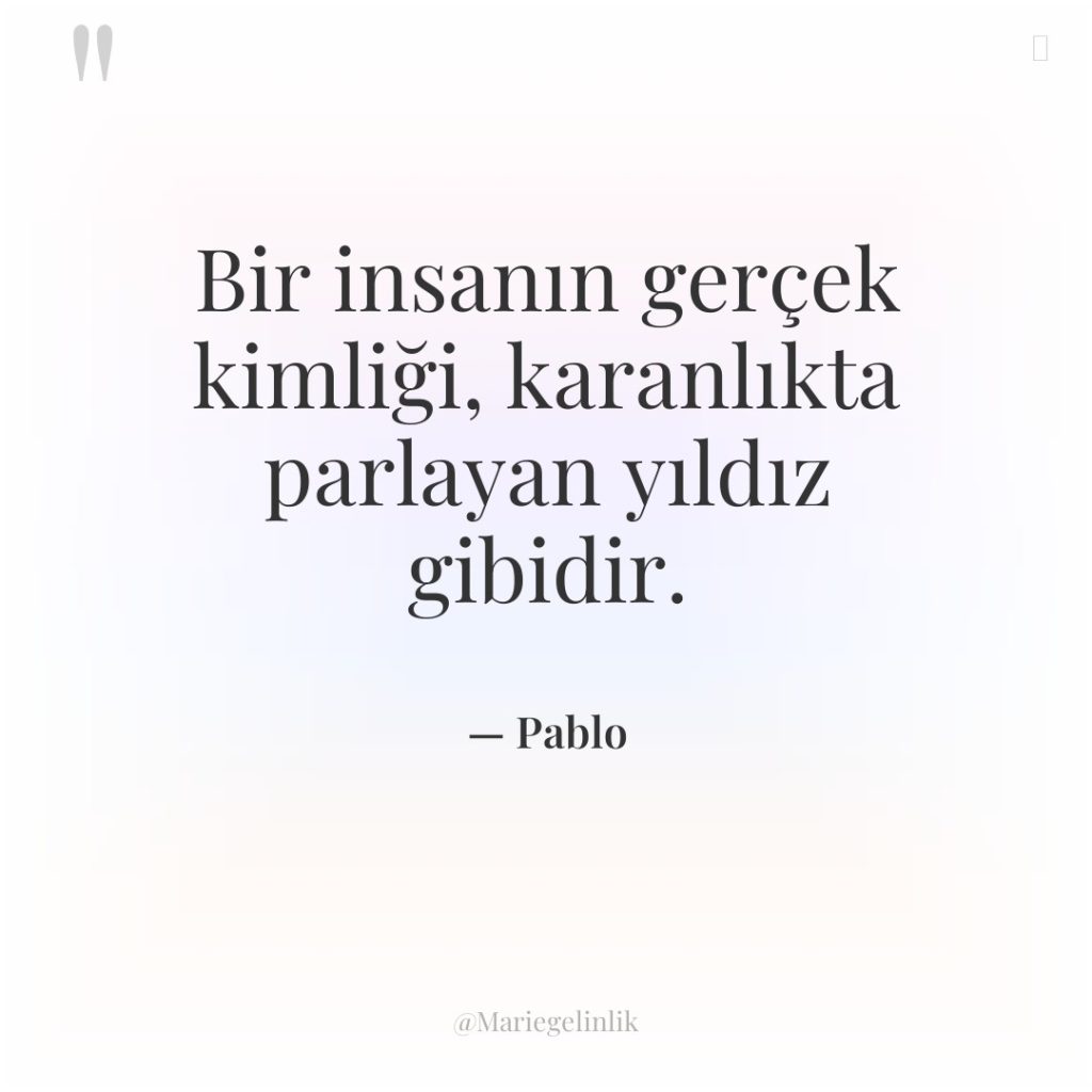 Bir insanın gerçek kimliği, karanlıkta parlayan yıldız gibidir.