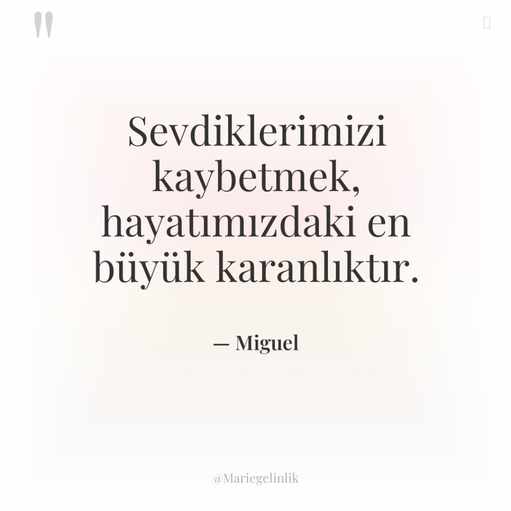 Sevdiklerimizi kaybetmek, hayatımızdaki en büyük karanlıktır.