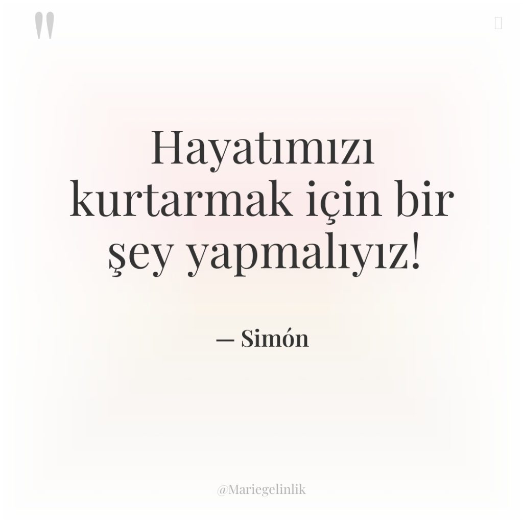 Hayatımızı kurtarmak için bir şey yapmalıyız!