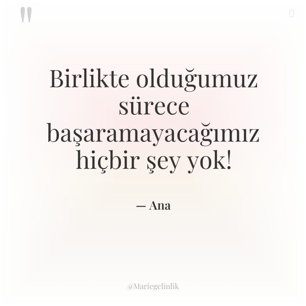 Birlikte olduğumuz sürece başaramayacağımız hiçbir şey yok!