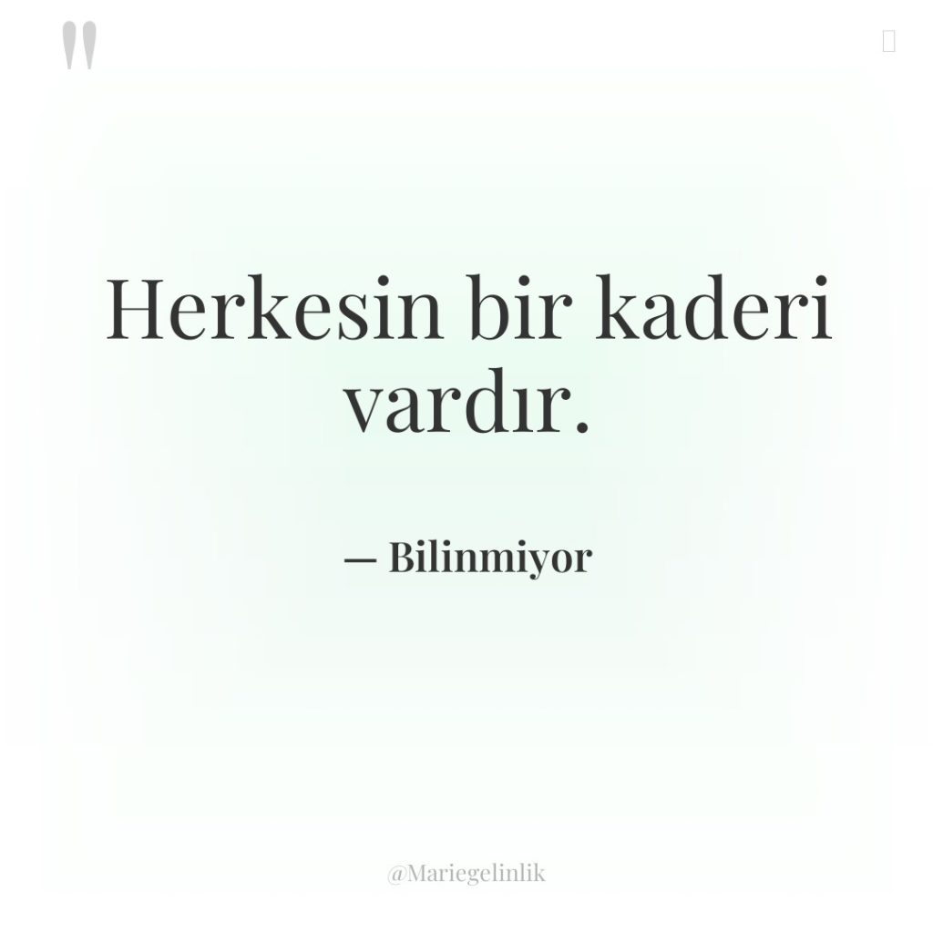 Herkesin bir kaderi vardır.